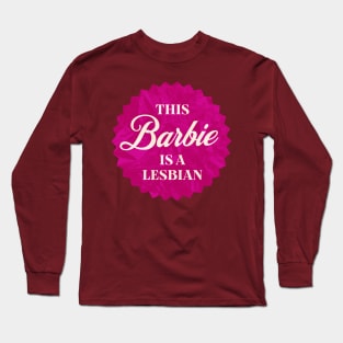 This Barbie is a Lesbian Long Sleeve T-Shirt